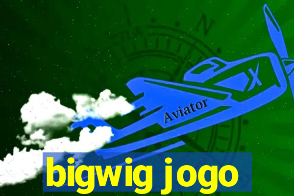 bigwig jogo